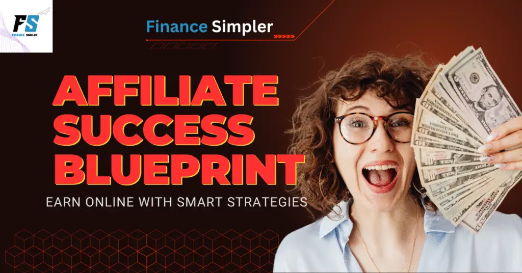 Affiliate Success Blueprint – Earn Online with Smart Strategies | Finance Simpler
